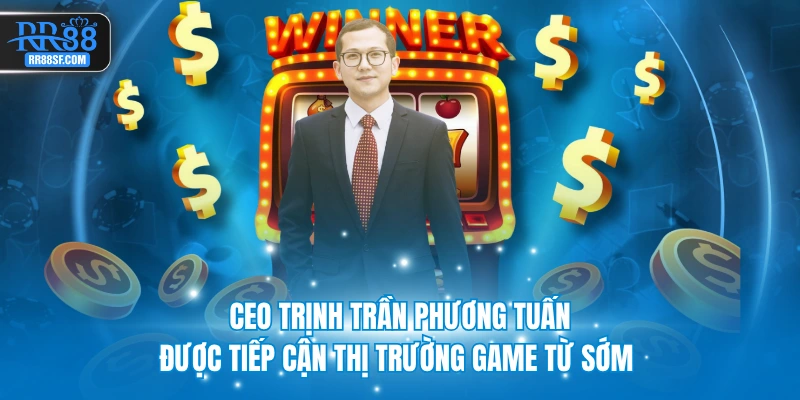 CEO Trịnh Trần Phương Tuấn được tiếp cận thị trường game từ sớm 