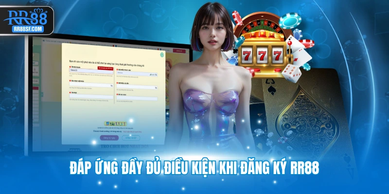Đáp ứng đầy đủ điều kiện khi đăng ký RR88