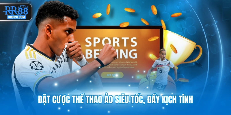 Đặt cược thể thao ảo siêu tốc, đầy kịch tính