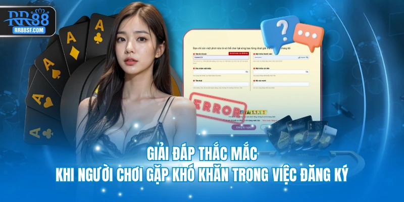 Giải đáp thắc mắc khi người chơi gặp khó khăn trong việc đăng ký