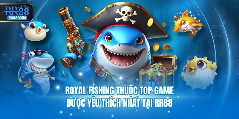Royal Fishing thuộc top game được yêu thích nhất tại RR88