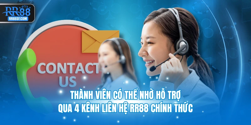 Thành viên có thể nhờ hỗ trợ qua 4 kênh liên hệ RR88 chính thức